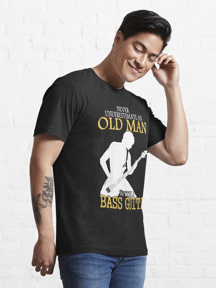 Never Underestimate An Old Man With A Bass Guitar T Shirt For Sale By