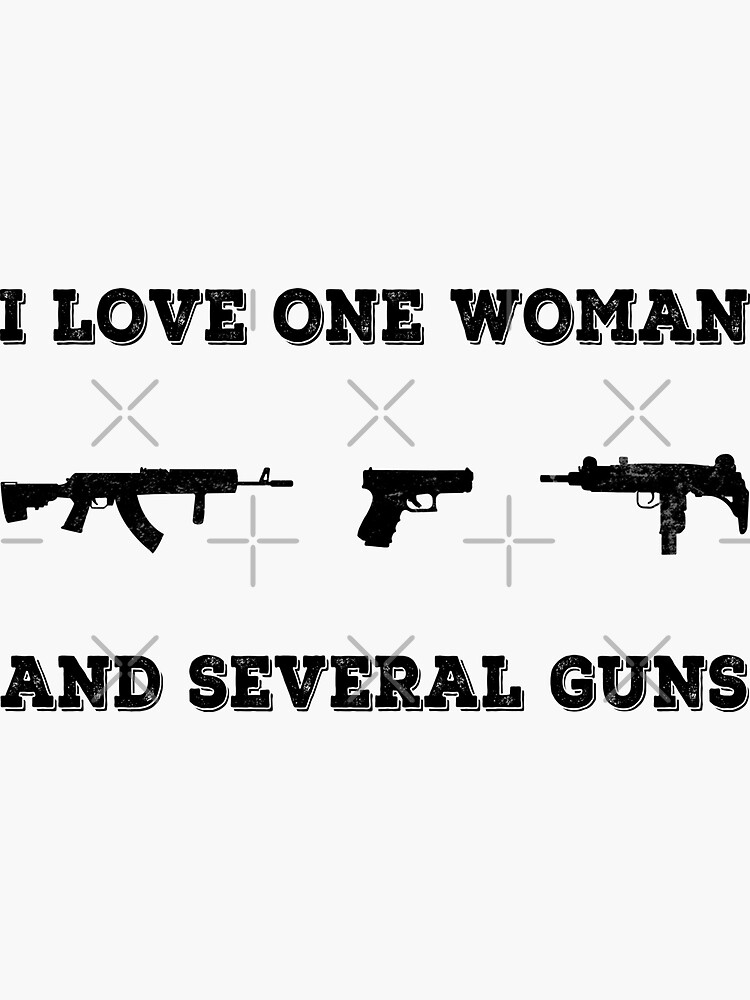 I Love One Woman And Several Guns Sticker By JBDeszigns Redbubble