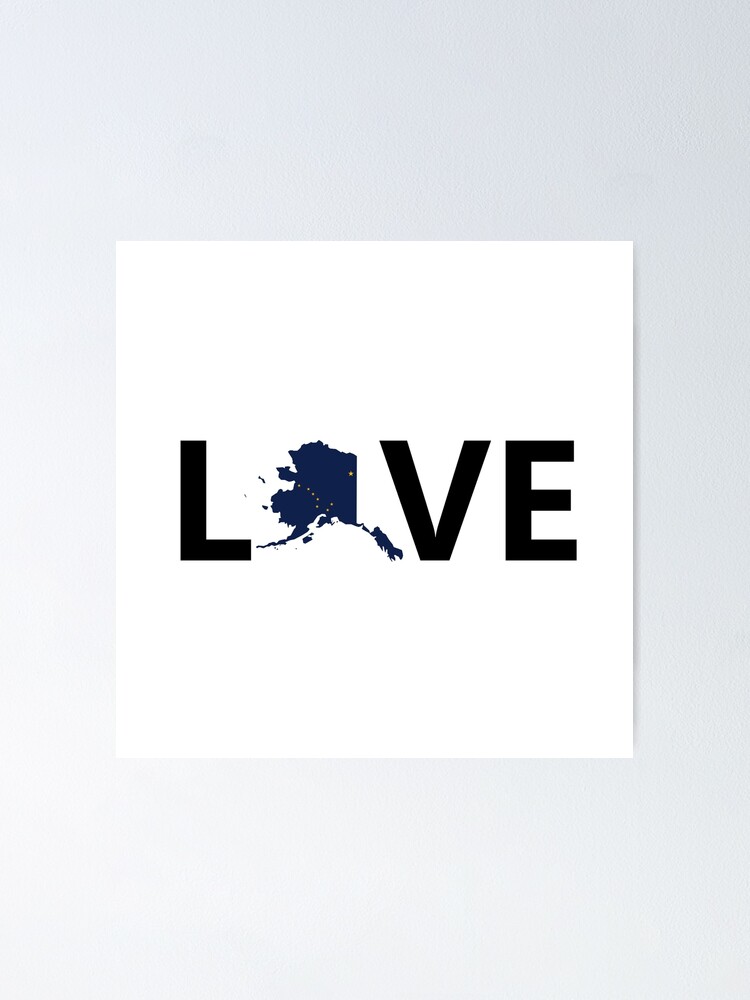 Love Alaska Poster For Sale By TheBestStore Redbubble