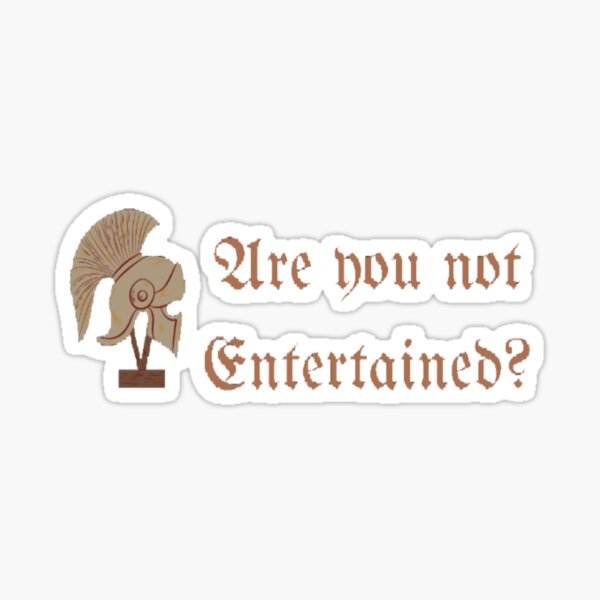 Gladiator Are You Not Entertained Quote Sticker For Sale By Simi Redbubble