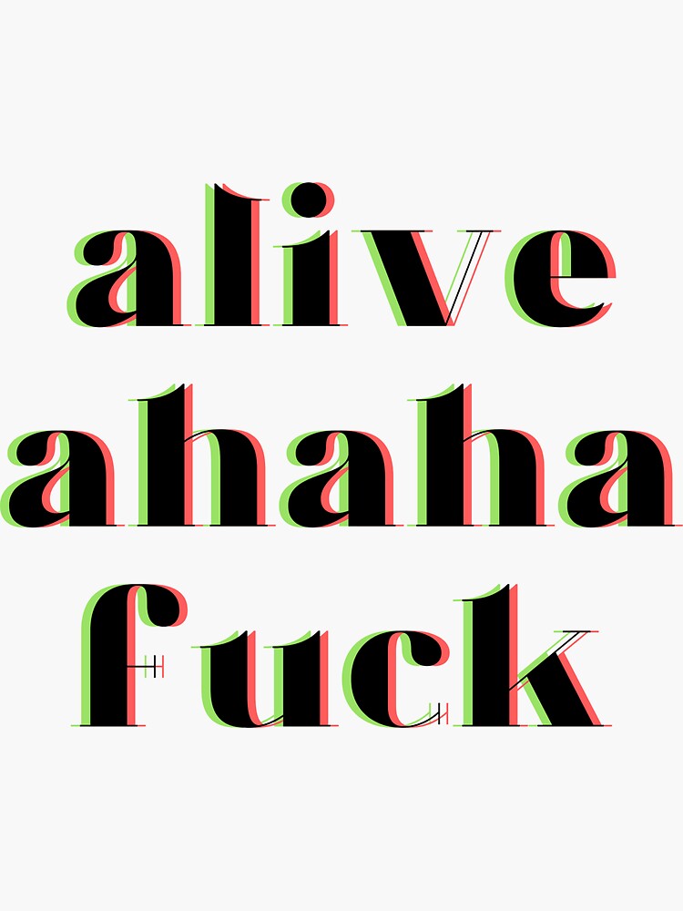 Alive Ahaha Fuck Sticker By Wordsarewindows Redbubble