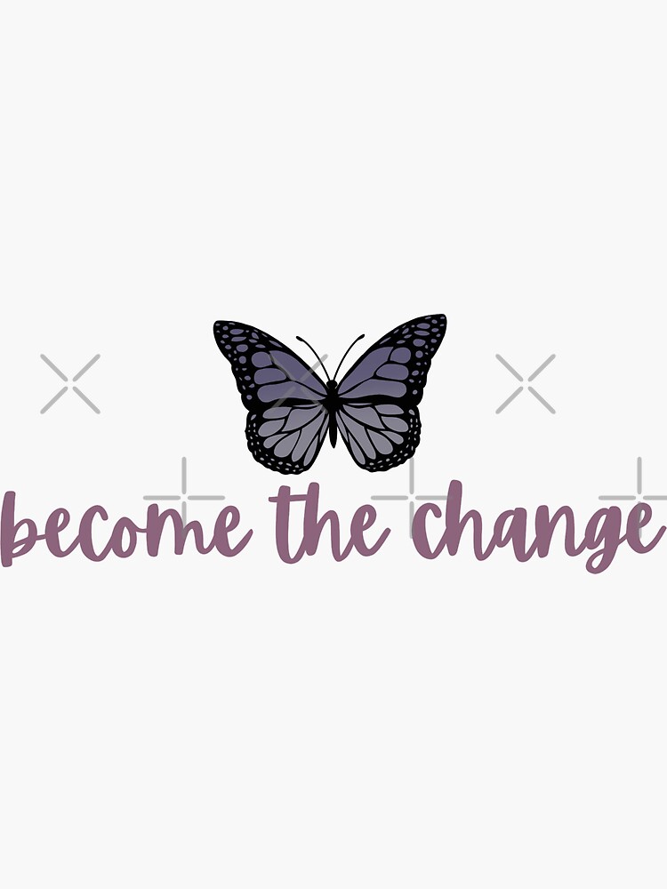 Become The Change Butterfly Sticker For Sale By Lolalistic Redbubble