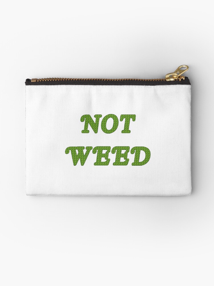 Not Weed Zipper Pouch For Sale By Amandabrynn Redbubble