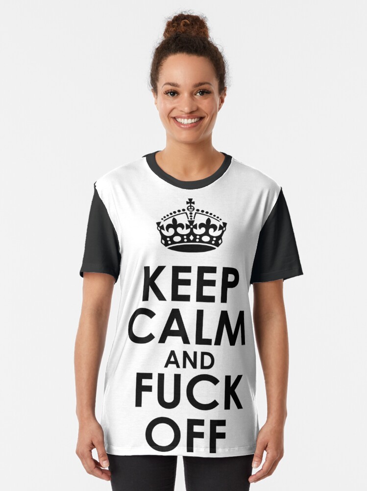 Keep Calm And Fuck Off T Shirt By Mevpuyve Redbubble