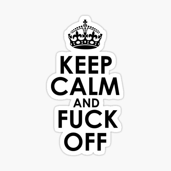 Keep Calm And Fuck Off Sticker For Sale By Mevpuyve Redbubble