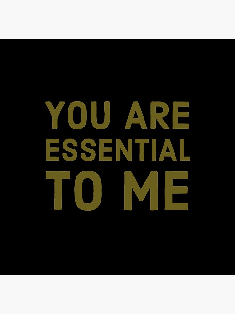 You Are Essential To Me Quote Poster For Sale By Votsis Redbubble