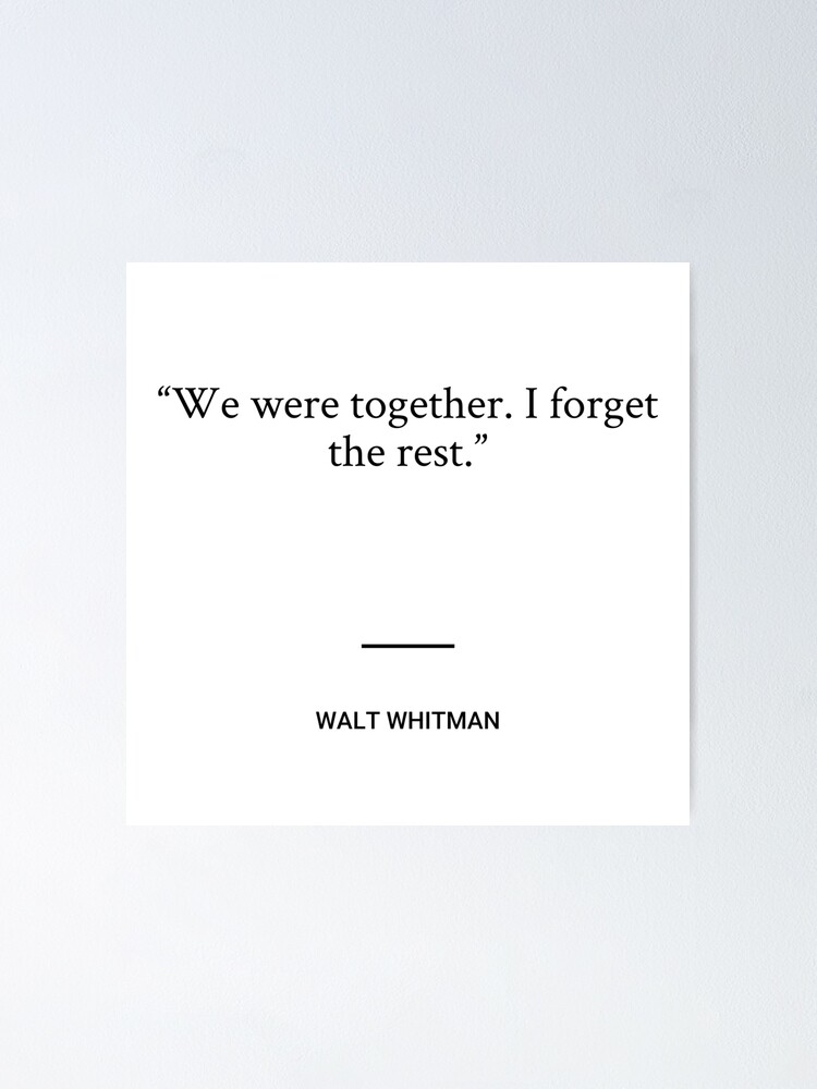 Walt Whitman We Were Together I Forget The Rest Poster For Sale