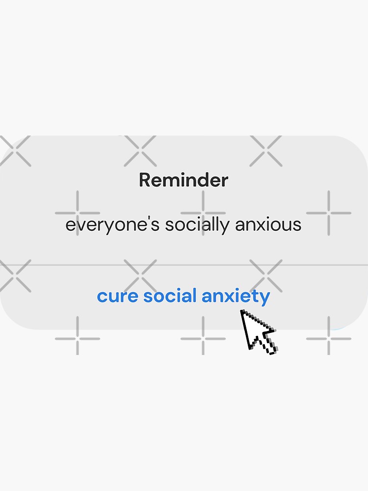 Reminder Everyones Socially Anxious Cure Social Anxiety Quote With