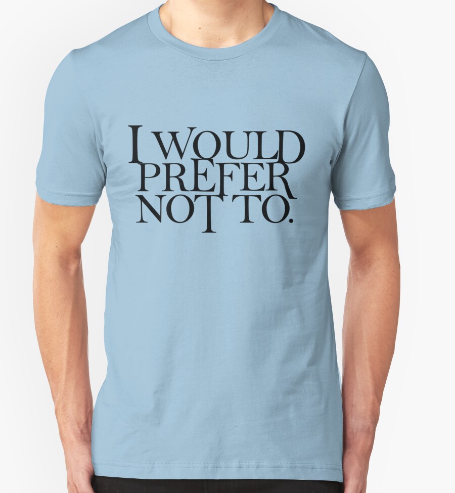 i-would-prefer-not-to-t-shirts-hoodies-by-createes-redbubble