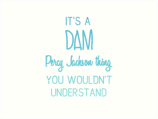 It S A Dam Percy Jackson Thing You Wouldn T Understand Art Prints By