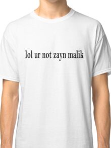 lol ur not zayn malik shirt