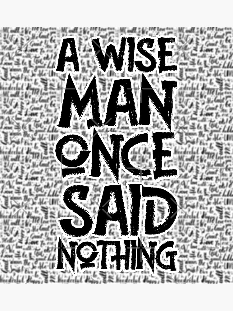 A Wise Man Once Said Nothing Sticker For Sale By Pure Quote Redbubble