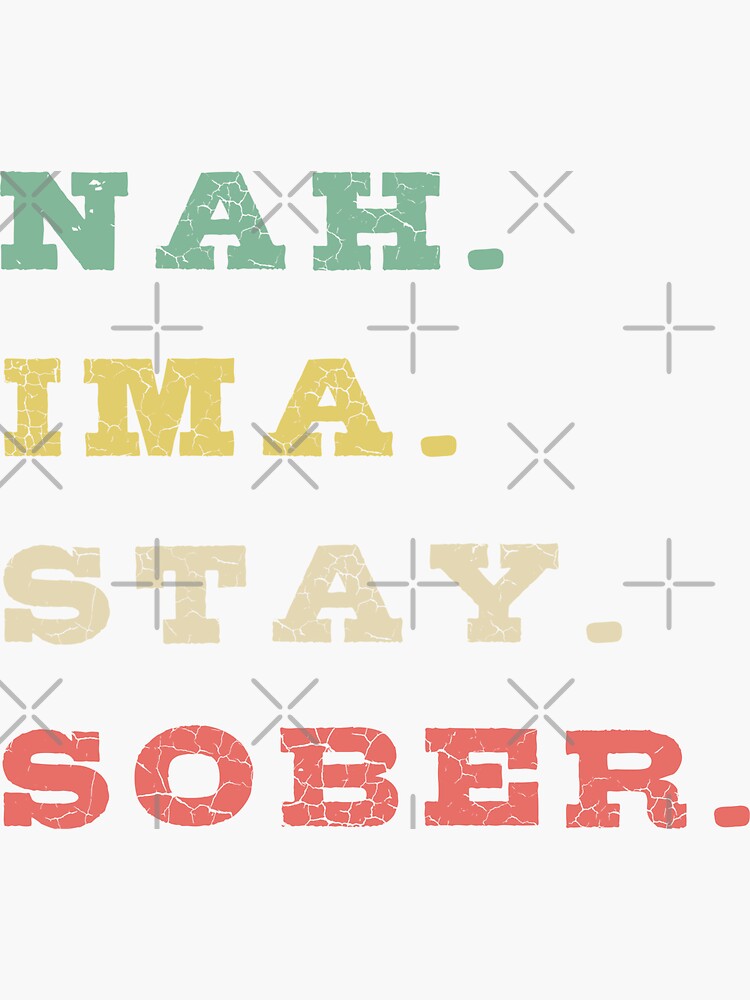 Nah Ima Stay Sober Sticker For Sale By Mikevdv Redbubble