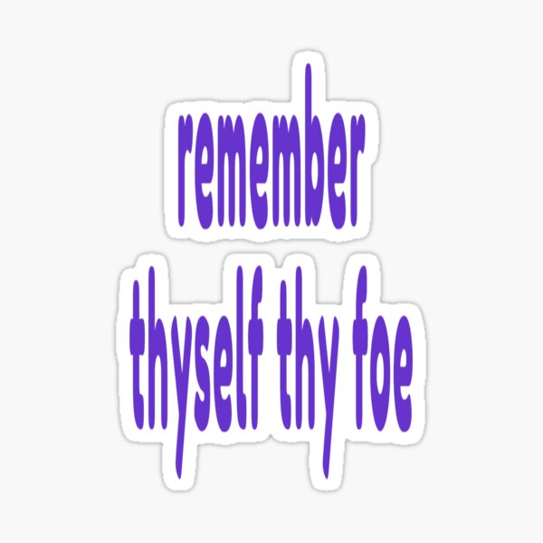 Remember Thyself Thy Foe Sticker For Sale By Acegka Redbubble