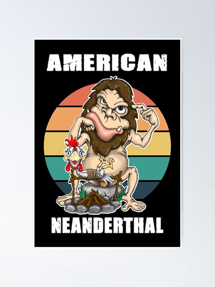 American Neanderthal Neanderthal Thinking Poster For Sale By Status