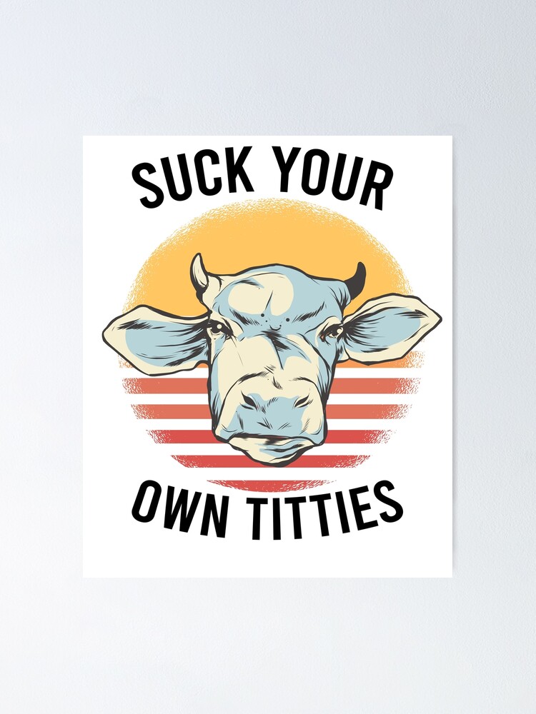 Suck Your Own Titties Vegan Cow Vintage Cow Design Poster By The