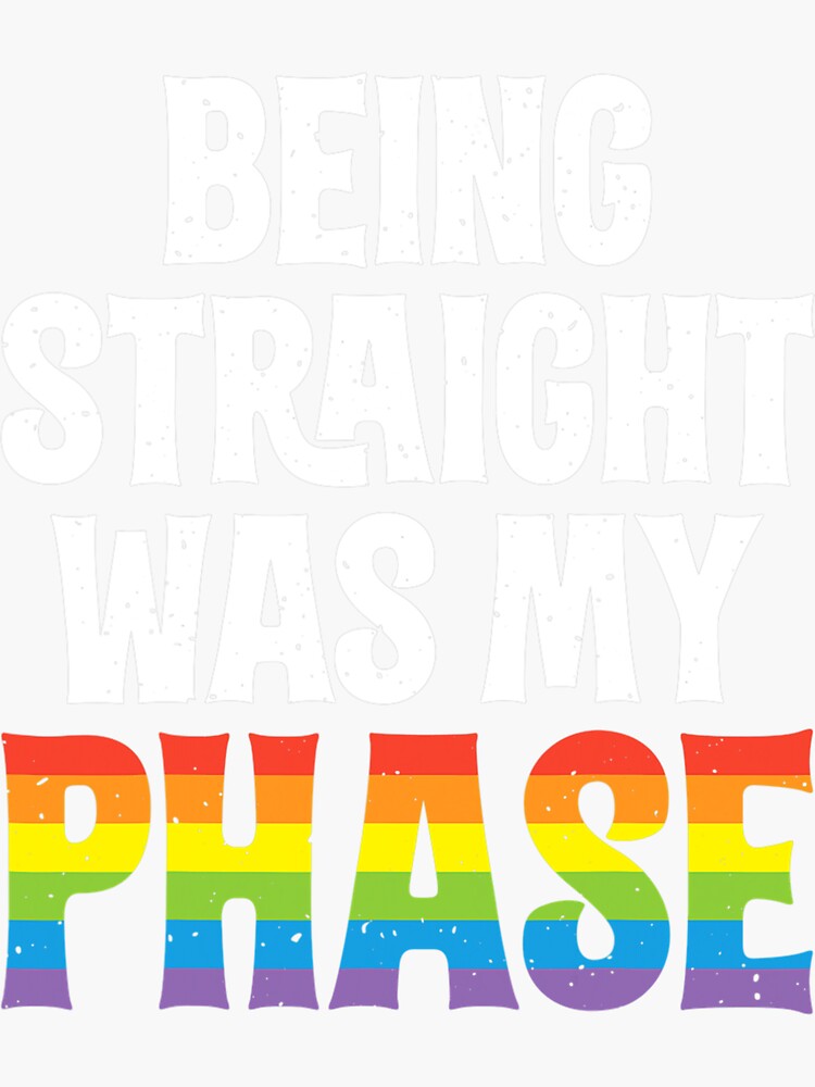 Being Straight Was My Phase Lgbt Pride Lesbian Gay Bi Trans Sticker