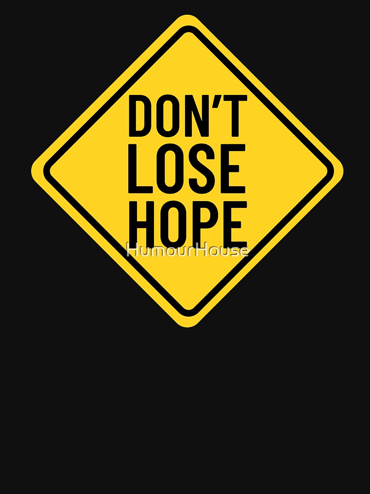 Dont Lose Hope Road Sign T Shirt By HumourHouse Redbubble