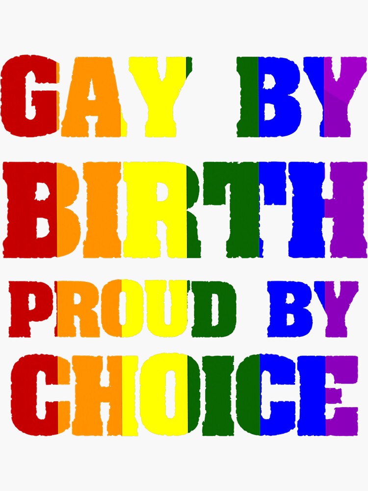 Gay By Birth Proud By Choice Lesbian Bisexual Lgbt Sticker For Sale