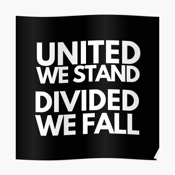 United We Stand Divided We Fall Poster For Sale By Grumpytomatoes