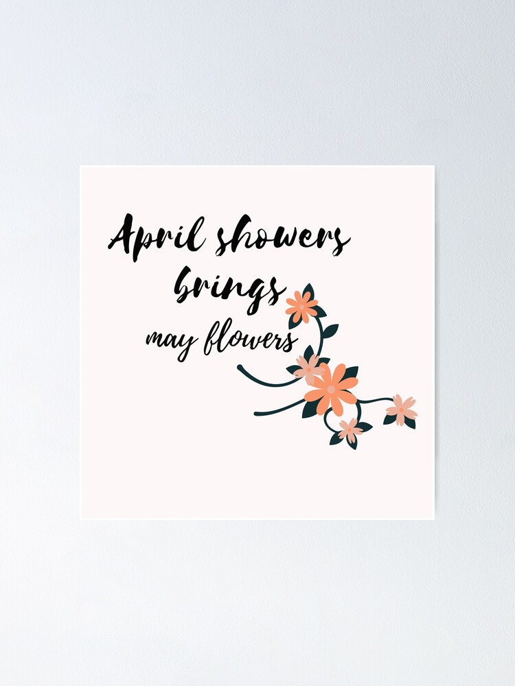 April Shower Brings May Flower Poster For Sale By VKM CREATE Redbubble