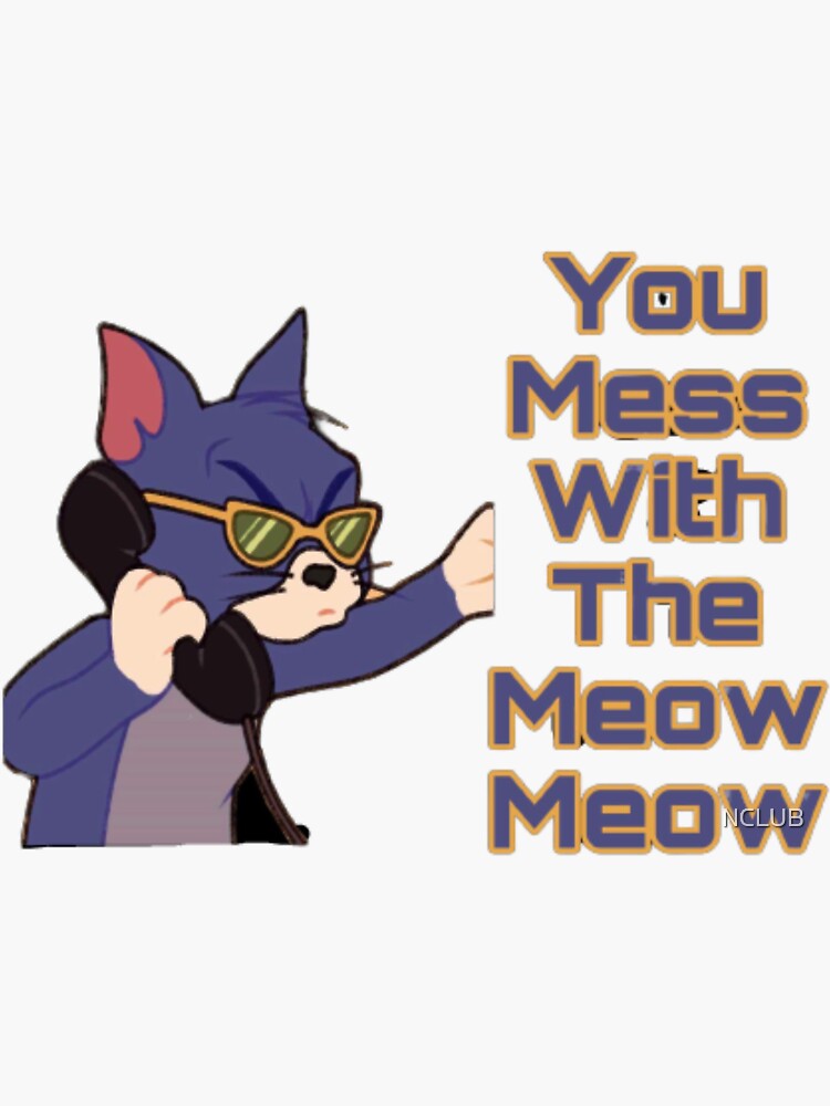 You Mess With The Meow Meow Sticker For Sale By Nclub Redbubble