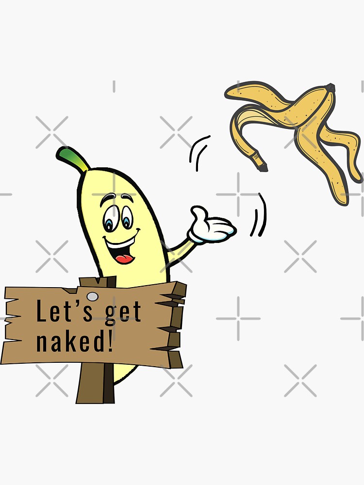 Lets Get Naked Banana T Shirt Sticker By Biglimone Redbubble