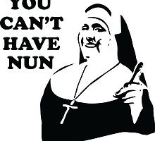 You Can't Have Nun by Kipper Doodles