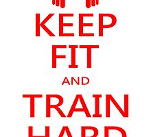 KEEP FIT and TRAIN HARD (RED) by BGWdesigns