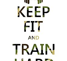 KEEP FIT and TRAIN HARD (camo) by BGWdesigns