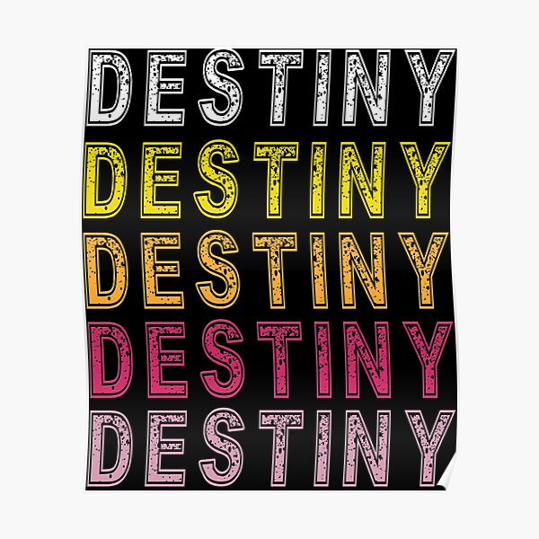 Destiny Name Poster For Sale By Joleemathis Redbubble