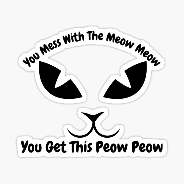 You Mess With The Meow Meow You Get This Peow Peow Cute Mom Cat