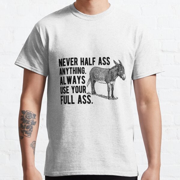 Half Ass Men S T Shirts Redbubble