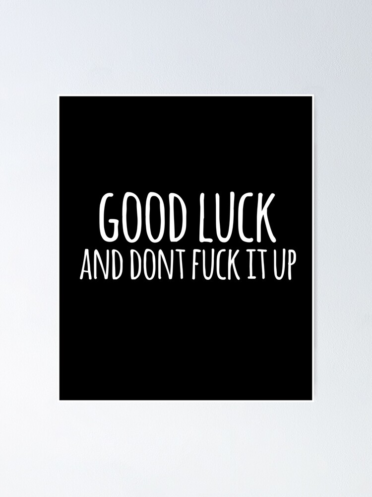 Good Luck And Dont Fuck It Up Rupauls Drag Race Quote Poster By