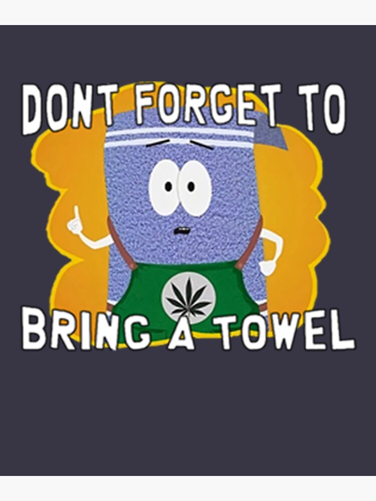 Towelie Autocollant Don T Forget To Bring A Towel Poster For Sale By