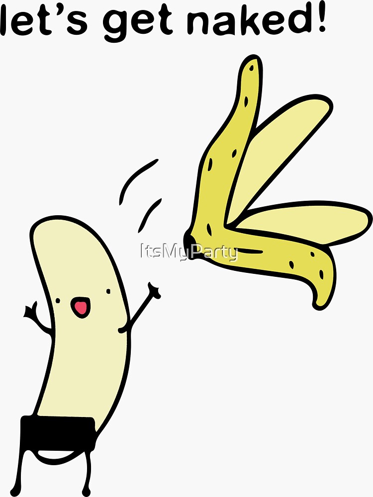 Let S Get Naked Banana Undressing Sticker For Sale By Itsmyparty