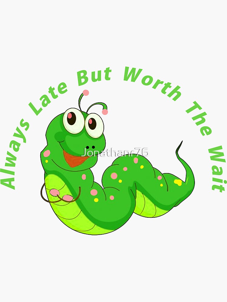 Always Late But Worth The Wait Funny Caterpillar Sticker For Sale