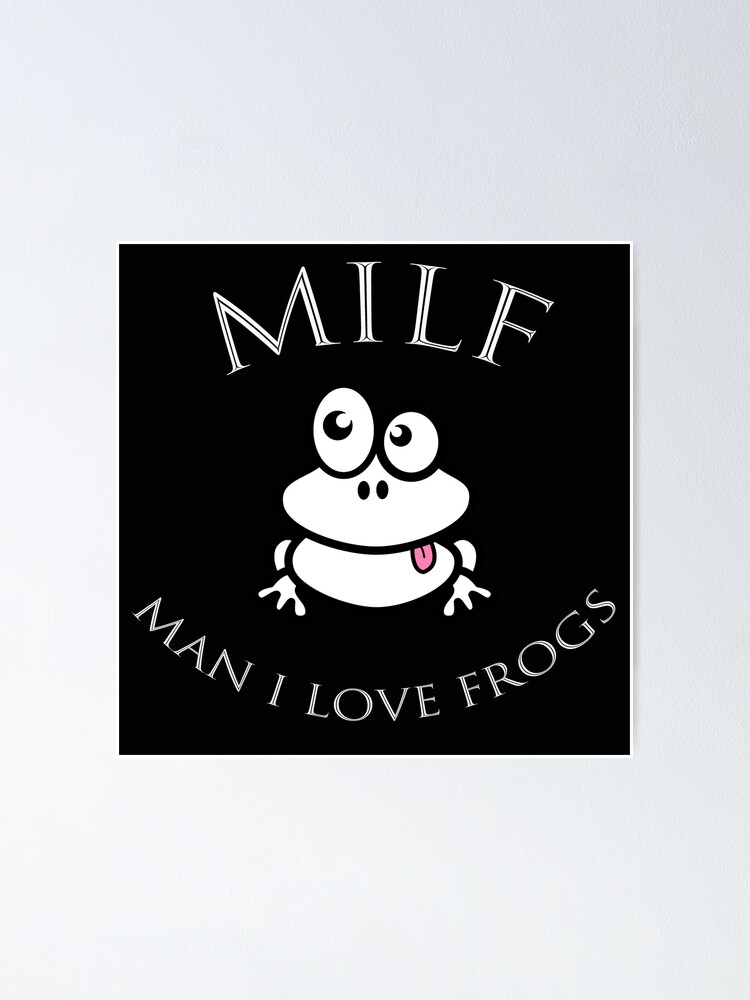 Milf Man I Love Frogs Poster For Sale By Donmedpro Redbubble