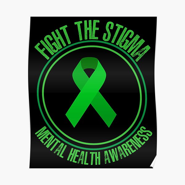 Fight The Stigma Mental Health Awareness Green Ribbon Poster For Sale