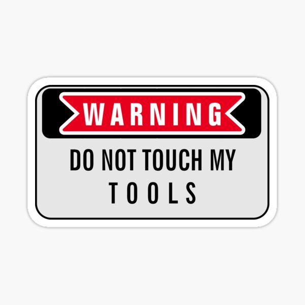 WARNING DO NOT TOUCH MY TOOLS Sticker For Sale By Naserabdo Redbubble