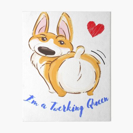 Cute Corgi Twerking Queen Best Twerk Art Board Print By C Lcr Ft