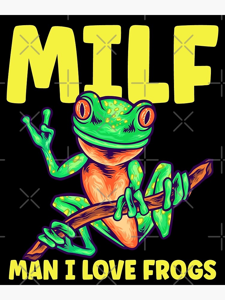 MILF Man I Love Frogs Funny Frog Meme Poster For Sale By RandomWeird