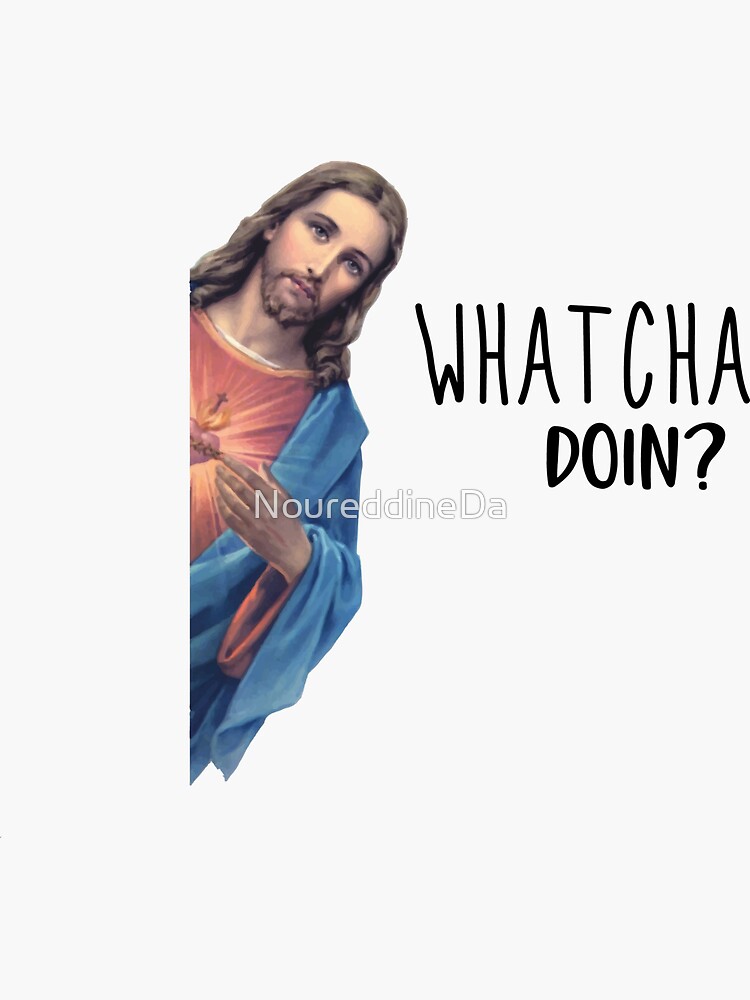 Jesus Is Watching You WHATCHA DOING Funny Christian Dank Meme