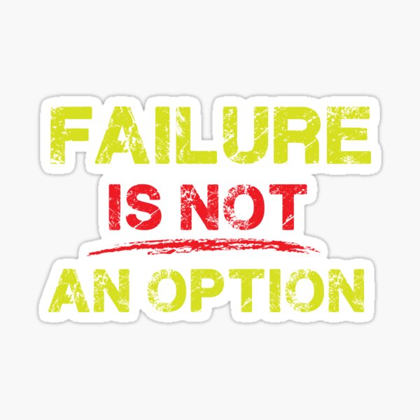 Failure Is Not An Option Stickers Redbubble