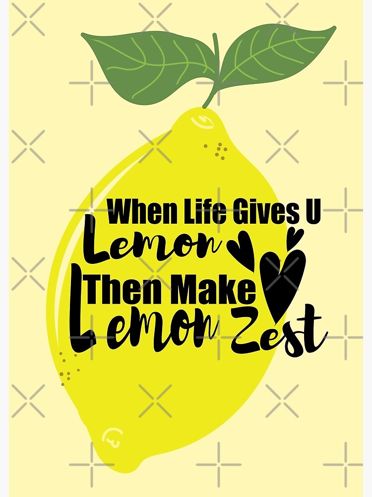 When Life Gives You Lemon Make Lemon Zest Motivational Sayings Life