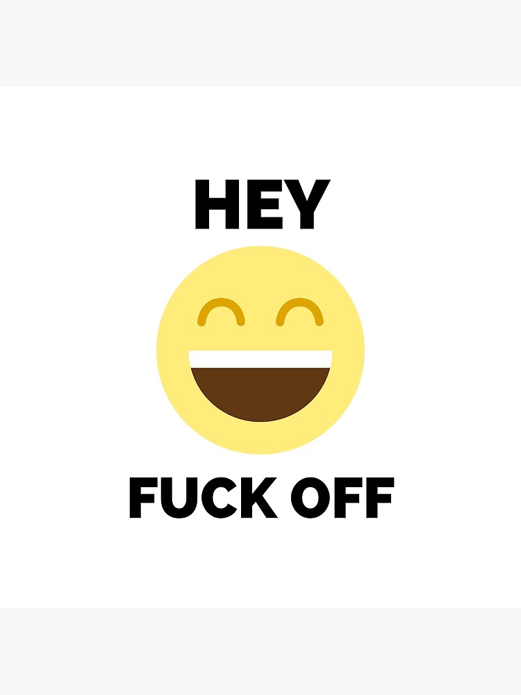 Hey Fuck Off Fuck Off Emoji Photographic Print By Hdtees U Redbubble