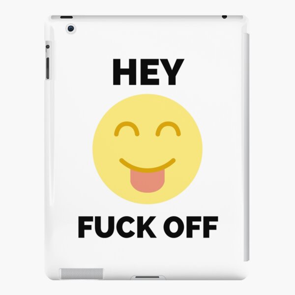 Hey Fuck Off Fuck Off Emoji Ipad Case Skin For Sale By Hdtees U