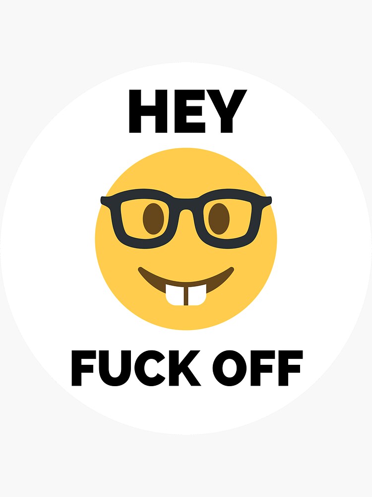 Hey Fuck Off Fuck Off Emoji Sticker For Sale By Hdtees U Redbubble