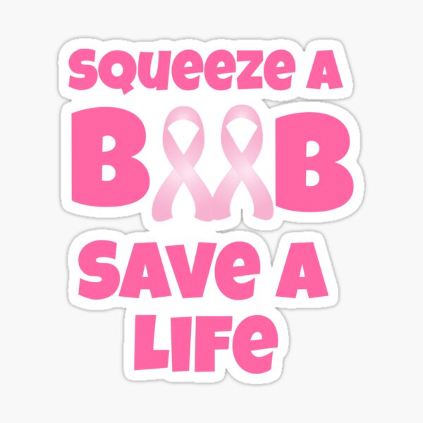 Breast Cancer Awareness Squeeze A Boob Save A Life Pink Sticker By