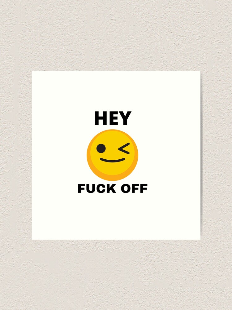 Hey Fuck Off Emoji Art Print For Sale By Pnk999 Redbubble